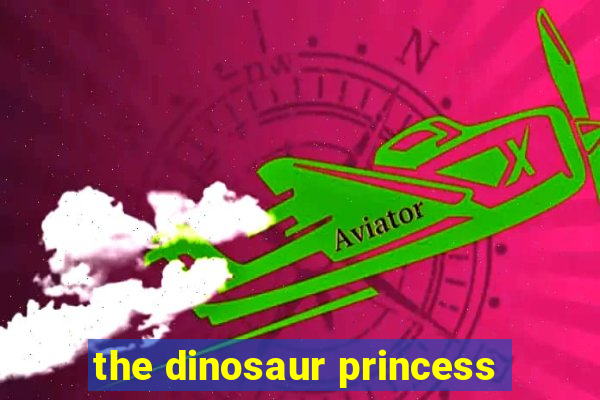 the dinosaur princess